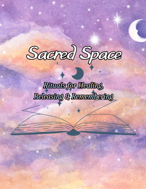 Sacred Space- Rituals for Healing, Releasing, and Remembering