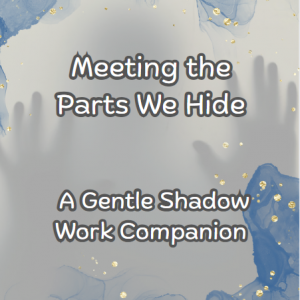 Shadow Work Companion Guide- The parts we hide