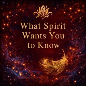 Promotional graphic for “What Spirit Wants You to Know” with a dark celestial background in deep red, black, and midnight blue, filled with glowing stars and soft swirling mist. Gold text reads “What Spirit Wants You to Know” with a decorative gold emblem above and a floating golden feather below, creating a mystical, gentle, and spiritual aesthetic.